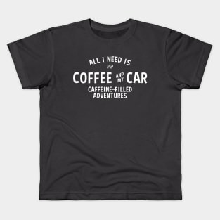 ALL I NEED IS COFFEE AND MY CAR Kids T-Shirt